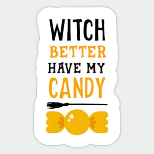 Witch better have my candy black Sticker